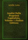 Analisi Della Proprieta Capitalista, Volume 1 (Italian Edition) - Achille Loria