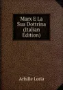 Marx E La Sua Dottrina (Italian Edition) - Achille Loria