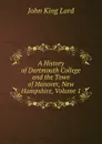 A History of Dartmouth College and the Town of Hanover, New Hampshire, Volume 1 - John King Lord