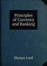 Principles of Currency and Banking - Eleazar Lord
