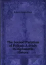 The Second Partition of Poland: A Study in Diplomatic History - Robert Howard Lord