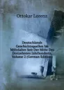 Deutschlands Geschichtsquellen Im Mittelalter Seit Der Mitte Des Dreizehnten Jahrhunderts, Volume 2 (German Edition) - Ottokar Lorenz