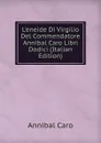 L.eneide Di Virgilio Del Commendatore Annibal Caro Libri Dodici (Italian Edition) - Annibal Caro