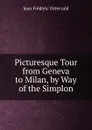 Picturesque Tour from Geneva to Milan, by Way of the Simplon - Jean Frédéric Ostervald
