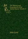 The History and Government of the United States, Volume 3 - John Lord