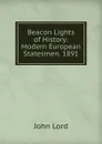 Beacon Lights of History: Modern European Statesmen. 1891 - John Lord