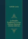 La Rendita Fondiaria E La Sua Elisione Naturale (Italian Edition) - Achille Loria