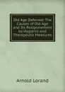 Old Age Deferred: The Causes of Old Age and Its Postponement by Hygienic and Therapeutic Measures. - Arnold Lorand