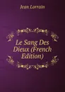 Le Sang Des Dieux (French Edition) - Jean Lorrain