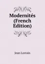 Modernites (French Edition) - Jean Lorrain