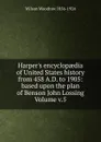 Harper.s encyclopaedia of United States history from 458 A.D. to 1905: based upon the plan of Benson John Lossing Volume v.5 - Woodrow Wilson