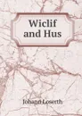 Wiclif and Hus - Johann Loserth