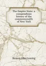 The Empire State: a compendious history of the commonwealth of New York - Benson John Lossing
