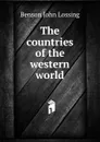 The countries of the western world - Benson John Lossing