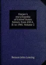 Harper.s encyclopedia of United States history from 458 A.D. to 1905. Volume 2 - Benson John Lossing