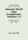 Iohannis Wyclif Opus Evangelicum, Volumes 3-4 - Wycliffe John