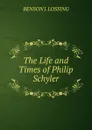 The Life and Times of Philip Schyler. - Benson John Lossing