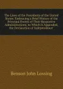 The Lives of the Presidents of the United States: Embracing a Brief History of the Principal Events of Their Respective Administrations. to Which Is Appended, the Declaration of Independence . - Benson John Lossing