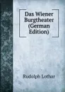 Das Wiener Burgtheater (German Edition) - Rudolph Lothar