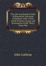 The Life and Death of John of Barneveld, Advocate of Holland; with a View of the Primary Causes and Movements of the Thirty Years War - John Lothrop