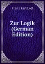 Zur Logik (German Edition) - Franz Karl Lott