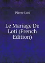 Le Mariage De Loti (French Edition) - Pierre Loti