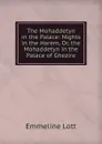 The Mohaddetyn in the Palace: Nights in the Harem, Or, the Mohaddetyn in the Palace of Ghezire - Emmeline Lott