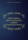 North Dakota history and people; outlines of American history - Clement A. 1843-1926 Lounsberry