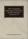 The Complete Writings of Charles Dudley Warner, Volume 15 - Charles Dudley Warner