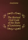 The Revised Civil Code of the State of Louisiana - Louisiana