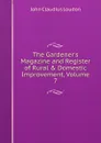 The Gardener.s Magazine and Register of Rural . Domestic Improvement, Volume 7 - John Claudius Loudon