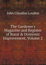 The Gardener.s Magazine and Register of Rural . Domestic Improvement, Volume 2 - John Claudius Loudon