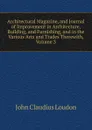 Architectural Magazine, and Journal of Improvement in Architecture, Building, and Furnishing, and in the Various Arts and Trades Therewith, Volume 3 - John Claudius Loudon