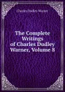 The Complete Writings of Charles Dudley Warner, Volume 8 - Charles Dudley Warner
