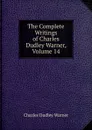 The Complete Writings of Charles Dudley Warner, Volume 14 - Charles Dudley Warner