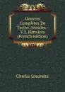 Oeuvres Completes De Tacite: Annales.-V.2. Histoires (French Edition) - Charles Louandre