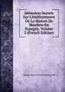 Memoires Secrets Sur L.etablissement De La Maison De Bourbon En Espagne, Volume 2 (French Edition) - Charles Auguste D'Allonville Louville