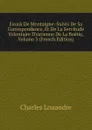 Essais De Montaigne: Suivis De Sa Correspondance, Et De La Servitude Volontaire D.estienne De La Boetie, Volume 3 (French Edition) - Charles Louandre