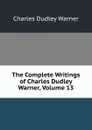 The Complete Writings of Charles Dudley Warner, Volume 13 - Charles Dudley Warner