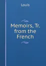 Memoirs, Tr. from the French - Louis