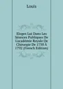 Eloges Lui Dans Les Seances Publiques De L.academie Royale De Chirurgie De 1750 A 1792 (French Edition) - Louis