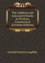 The Gabbros and Associated Rocks at Preston, Connecticut (German Edition) - Gerald Francis Loughlin