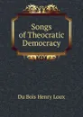 Songs of Theocratic Democracy - Henry Loux Du Bois