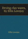 Drying clay wares, by Ellis Lovejoy - Ellis Lovejoy