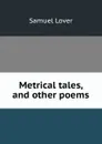 Metrical tales, and other poems - Samuel Lover