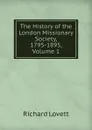 The History of the London Missionary Society, 1795-1895, Volume 1 - Richard Lovett