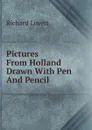 Pictures From Holland Drawn With Pen And Pencil - Richard Lovett