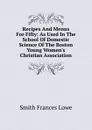 Recipes And Menus For Fifty: As Used In The School Of Domestic Science Of The Boston Young Women.s Christian Association - Smith Frances Lowe