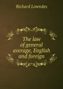 The law of general average, English and foreign - Richard Lowndes