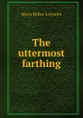 The uttermost farthing - Marie Belloc Lowndes